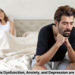 How Erectile Dysfunction, Anxiety, and Depression are Connected